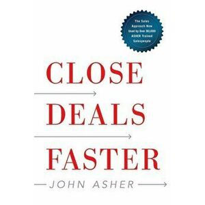 Close Deals Faster: The 15 Shortcuts of the Asher Sales Method, Hardcover - John Asher imagine