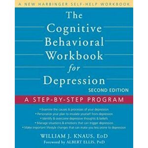 The Cognitive Behavioral Workbook for Depression: A Step-By-Step Program, Paperback - William J. Knaus imagine