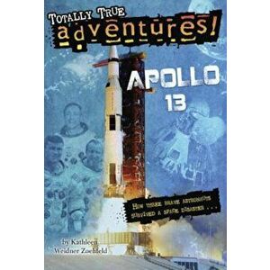 Apollo 13 (Totally True Adventures): How Three Brave Astronauts Survived a Space Disaster, Paperback - Kathleen Weidner Zoehfeld imagine