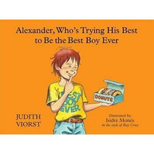 Alexander, Who's Trying His Best to Be the Best Boy Ever, Hardcover - Judith Viorst imagine
