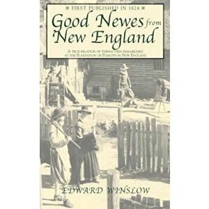 Good Newes from New England, Paperback - Edward Winslow imagine