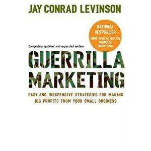 Guerrilla Marketing: Easy and Inexpensive Strategies for Making Big Profits from Your Small Business, Paperback - Jay Conrad Levinson imagine