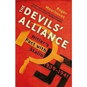 Devils' Alliance, Paperback - Roger Moorhouse imagine