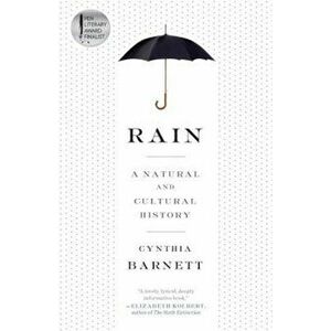 Rain: A Natural and Cultural History, Paperback - Cynthia Barnett imagine
