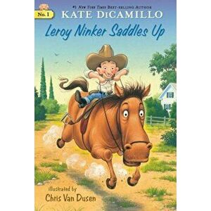 Leroy Ninker Saddles Up, Paperback - Kate DiCamillo imagine