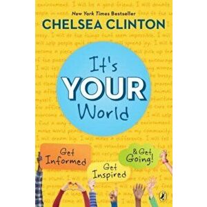 It's Your World: Get Informed, Get Inspired & Get Going!, Paperback - Chelsea Clinton imagine