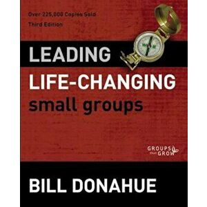 Leading Life-Changing Small Groups, Paperback - Bill Donahue imagine