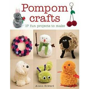 Pompom Crafts: 17 Fun Projects to Make, Paperback - Alison Howard imagine