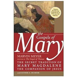 The Gospels of Mary: The Secret Tradition of Mary Magdalene, the Companion of Jesus, Paperback - Marvin W. Meyer imagine