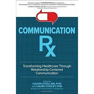 Communication Rx: Transforming Healthcare Through Relationship-Centered Communication, Hardcover - Calvin L. Chou imagine