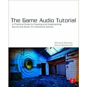 Game Audio Tutorial, Paperback - Richard Stevens imagine
