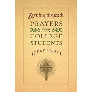 Keeping the Faith: Prayers for College Students, Paperback - Kerry Weber imagine