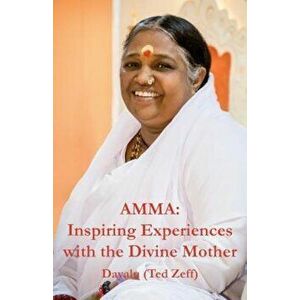 Amma: Inspiring Experiences with the Divine Mother, Paperback - Ted Zeff imagine