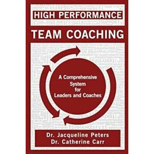 High Performance Team Coaching, Paperback - Jacqueline Peters imagine