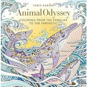 Animal Odyssey: Coloring from the Familiar to the Fantastic, Paperback - Chris Garver imagine