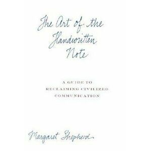 The Art of the Handwritten Note: A Guide to Reclaiming Civilized Communication, Hardcover - Margaret Shepherd imagine