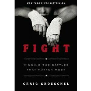 Fight: Winning the Battles That Matter Most, Hardcover - Craig Groeschel imagine