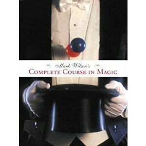 Mark Wilson's Complete Course in Magic, Paperback - Mark Anthony Wilson imagine