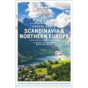 Cruise Ports Scandinavia & Northern Europe, Paperback - Lonely Planet imagine