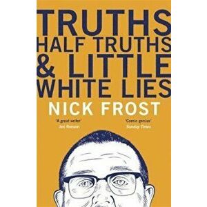 Truths, Half Truths and Little White Lies, Paperback - Nick Frost imagine