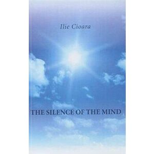The Silence of the Mind, Paperback - Ilie Cioara imagine