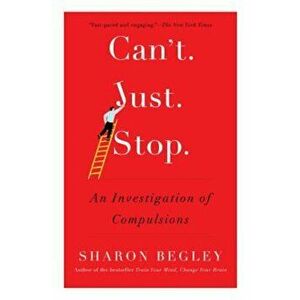 Can't Just Stop: An Investigation of Compulsions, Paperback - Sharon Begley imagine