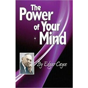 The Power of Your Mind: An Edgar Cayce Series Title, Paperback - Edgar Cayce imagine