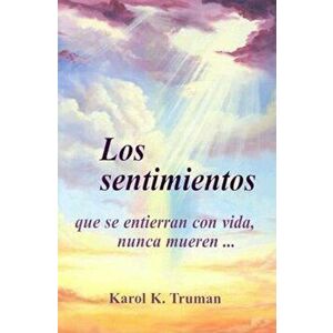 Los Sentimientos Que Se Entierran Con Vida, Nunca Mueren..., Paperback - Karol Kuhn Truman imagine