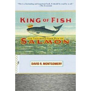 King of Fish: The Thousand-Year Run of Salmon, Paperback - David Montgomery imagine