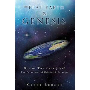 The Flat Earth & Genesis, Paperback - Gerry Burney imagine