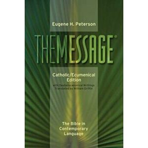 Message-MS-Catholic/Ecumenical: The Bible in Contemporary Language, Paperback - Eugene H. Peterson imagine