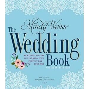 The Wedding Book: An Expert's Guide to Planning Your Perfect Day--Your Way, Paperback - Mindy Weiss imagine