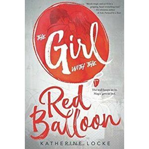 The Girl with the Red Balloon, Paperback - Katherine Locke imagine