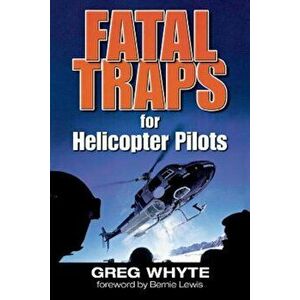 Fatal Traps for Helicopter Pilots, Paperback - Greg Whyte imagine