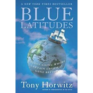 Blue Latitudes: Boldly Going Where Captain Cook Has Gone Before, Paperback - Tony Horwitz imagine