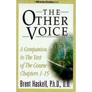 The Other Voice: A Companion to the Text of The Course Chapters 1-15, Paperback - Brent Haskell imagine