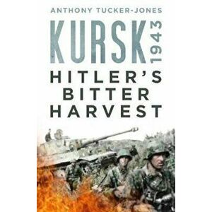 Kursk 1943, Hardcover - Anthony Tucker-Jones imagine