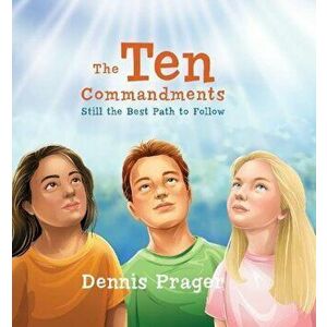 The Ten Commandments: Still the Best Path to Follow, Hardcover - Dennis Prager imagine