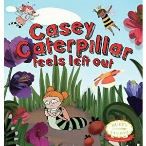 Casey Caterpillar Feels Left Out, Hardcover - Samantha Kurtzman-Counter imagine