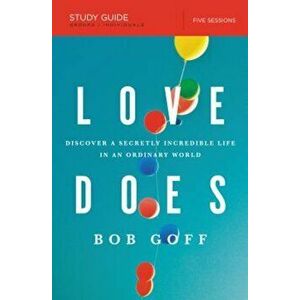 Love Does Study Guide: Discover a Secretly Incredible Life in an Ordinary World, Paperback - Bob Goff imagine