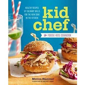 Kid Chef: The Foodie Kids Cookbook: Healthy Recipes and Culinary Skills for the New Cook in the Kitchen, Paperback - Melina Hammer imagine