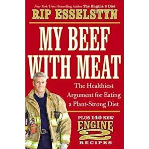My Beef with Meat: The Healthiest Argument for Eating a Plant-Strong Diet--Plus 140 New Engine 2 Recipes, Hardcover - Rip Esselstyn imagine