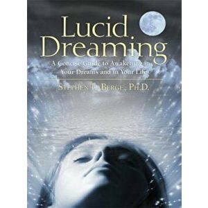 Lucid Dreaming: A Concise Guide to Awakening in Your Dreams and in Your Life 'With CD', Paperback - Stephen LaBerge imagine