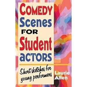Comedy Scenes for Student Actors: Short Sketches for Young Performers, Paperback - Laurie Allen imagine