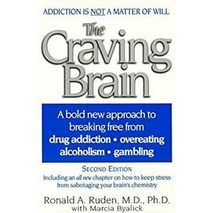 The Craving Brain: A Bold New Approach to Breaking Free from *Drug Addiction *Overeating *Alcoholism *Gambling, Paperback - Ronald A. Ruden imagine