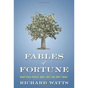 Fables of Fortune: What Rich People Have That You Don't Want, Hardcover - Richard Watts imagine