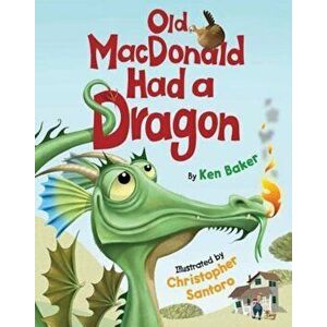 Old MacDonald Had a Dragon, Hardcover - Ken Baker imagine