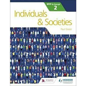 Individuals and Societies for the Ib Myp 2, Paperback - Paul Grace imagine
