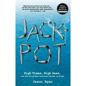 Jackpot: High Times, High Seas, and the Sting That Launched the War on Drugs, Paperback - Jason Ryan imagine