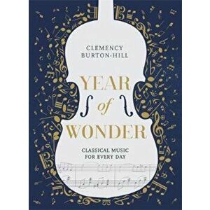 YEAR OF WONDER: Classical Music for Every Day, Paperback - Clemency Burton-Hill imagine